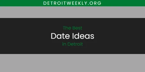 Best Date Ideas in Detroit: Ultimate Guide