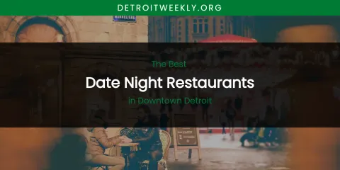The Absolute Best Date Night Restaurants in Downtown Detroit