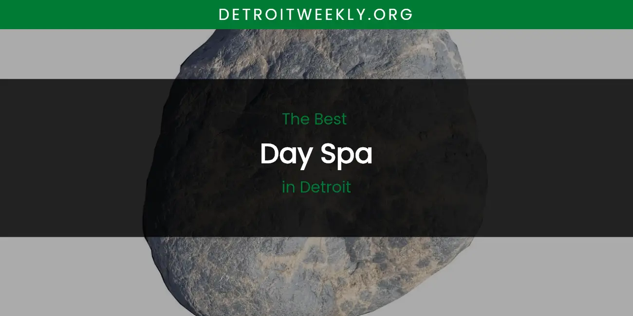 The Absolute Best Day Spa in Detroit featured