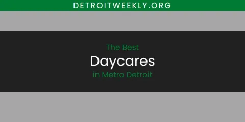 The Best Daycares in Metro Detroit List