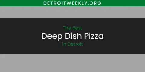 Discover the Best Deep Dish Pizza in Detroit