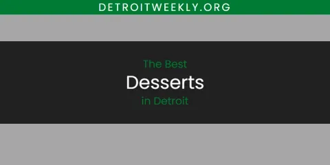 The Best Desserts in Detroit List