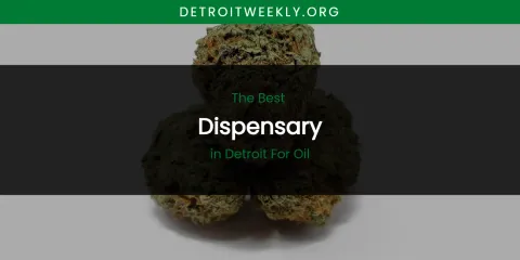 The Absolute Best Dispensary in Detroit for Oil