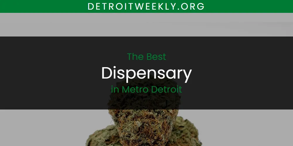 Best Dispensary in Metro Detroit: Our Expert Picks for 2026