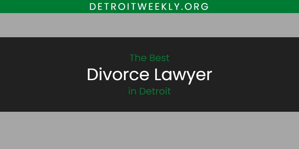 Best Divorce Lawyer in Detroit: 2026 Ultimate Guide