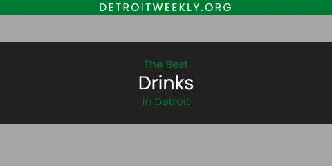 Ranked: Best Drinks in Detroit