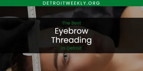The Absolute Best Eyebrow Threading in Detroit