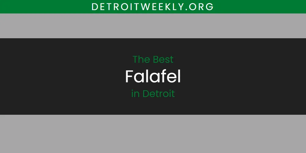 The Absolute Best Falafel in Detroit  [Updated 2025]