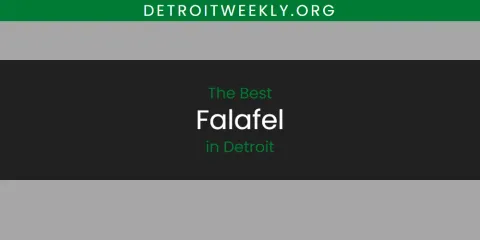 Best Falafel in Detroit: Complete Guide
