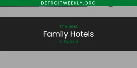The Absolute Best Family Hotels in Detroit