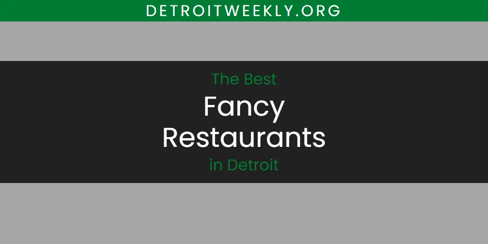 The Absolute Best Fancy Restaurants in Detroit  [Updated 2025]