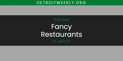The Best Fancy Restaurants in Detroit List