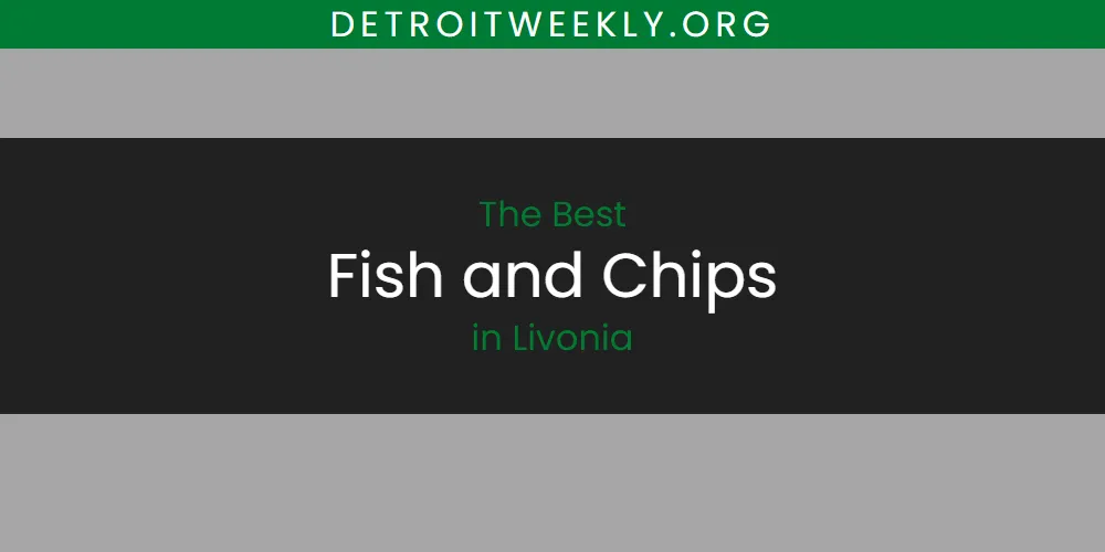 2026 Ranked: Best Fish and Chips in Livonia
