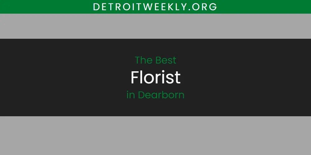 The Absolute Best Florist in Dearborn  [Updated 2025]