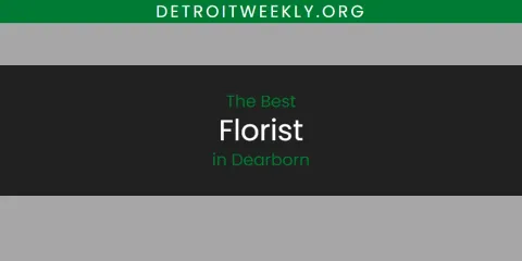 Best Florist in Dearborn: Our Expert Picks