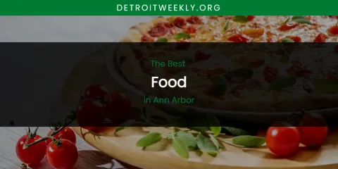 The Absolute Best Food in Ann Arbor