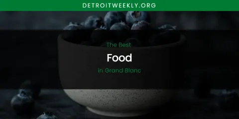 The Absolute Best Food in Grand Blanc