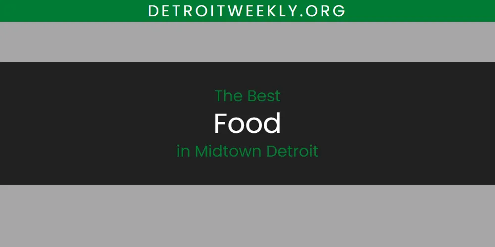 Discover the Best Food in Midtown Detroit (2026)