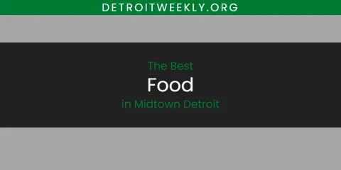 Discover the Best Food in Midtown Detroit