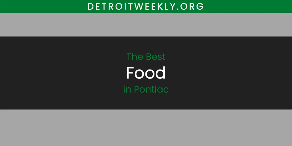 Best Food in Pontiac: Our Expert Picks for 2026