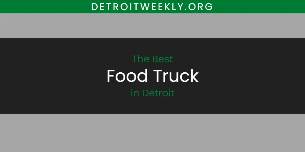 Best Food Truck in Detroit: Complete Guide (2026)
