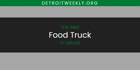 Best Food Truck in Detroit: Complete Guide