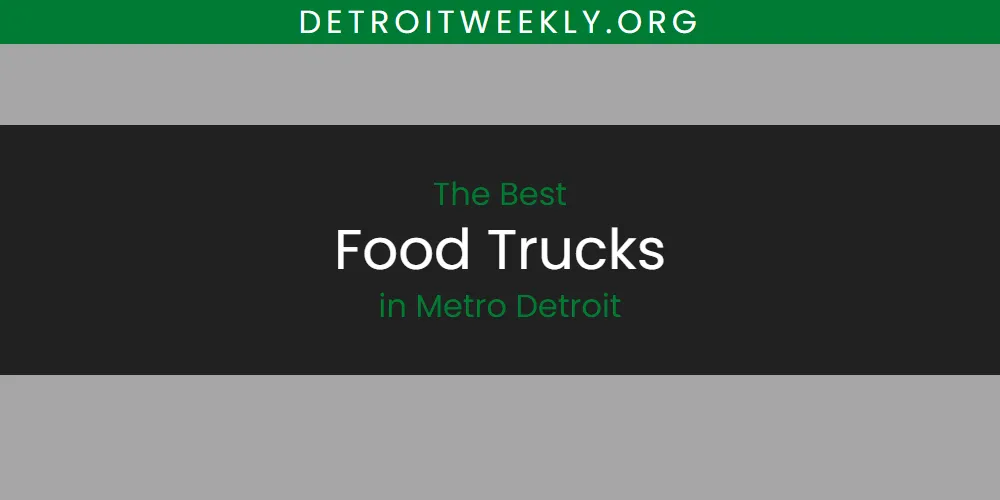 2026 Ranked: Best Food Trucks in Metro Detroit