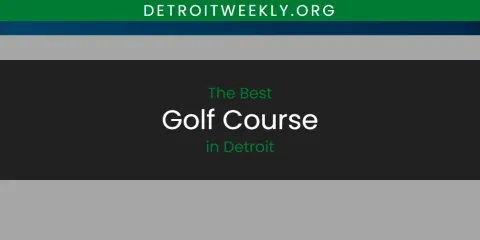 The Best Golf Course in Detroit List