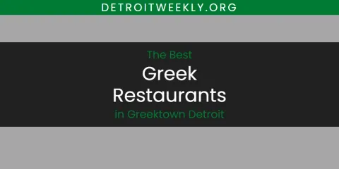The Best Greek Restaurants in Greektown Detroit