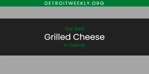 The Best Grilled Cheese in Detroit