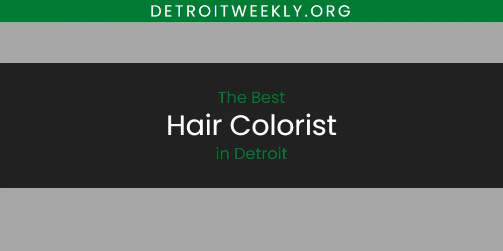 The 2026 Best Hair Colorist in Detroit List