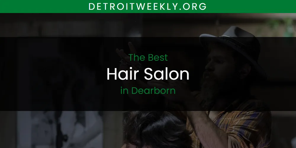 2026 Ranked: Best Hair Salon in Dearborn