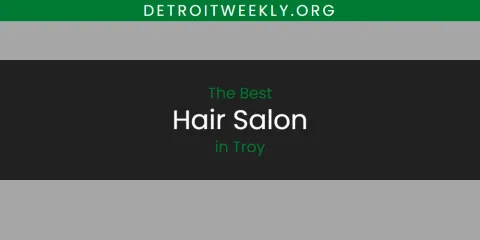 Guide to Best Hair Salon in Troy