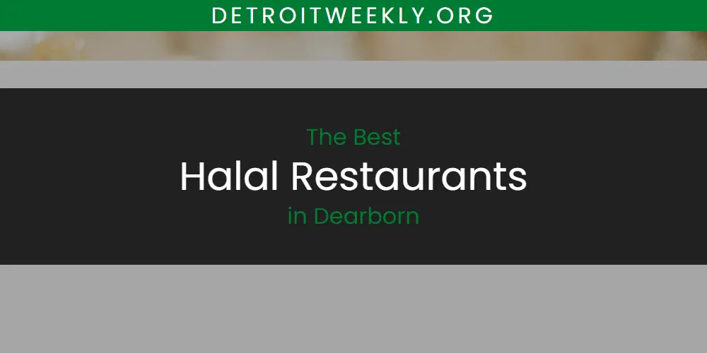 Best Halal Restaurants in Dearborn: 2026 Ultimate Guide