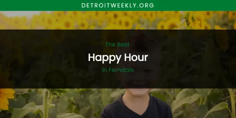 The Absolute Best Happy Hour in Ferndale