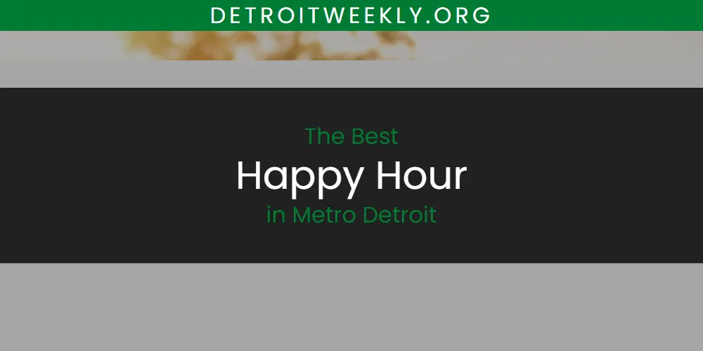 Best Happy Hour in Metro Detroit: Our Expert Picks for 2026
