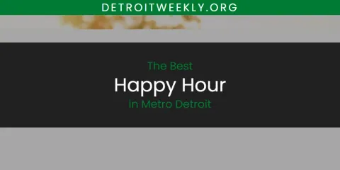 Best Happy Hour in Metro Detroit: Our Expert Picks