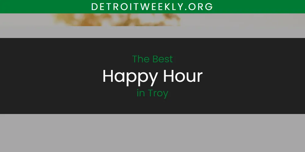 Troy's Best Happy Hour [Updated 2025]
