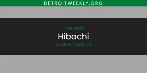 The Best Hibachi in Metro Detroit List
