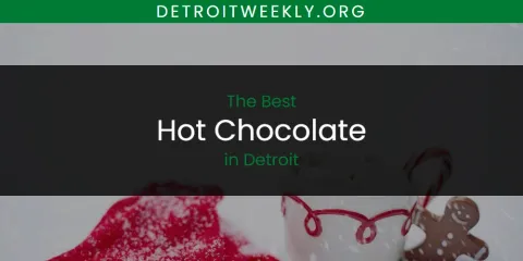 Ranked: Best Hot Chocolate in Detroit