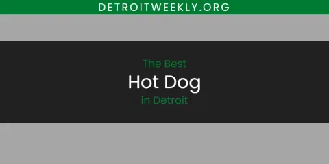 Detroit's Best Hot Dog Spots