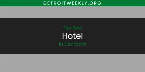 Guide to Best Hotel in Dearborn