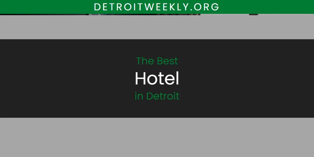 The Top-Rated Hotel in Detroit for 2026