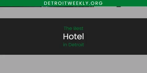 The Top-Rated Hotel in Detroit