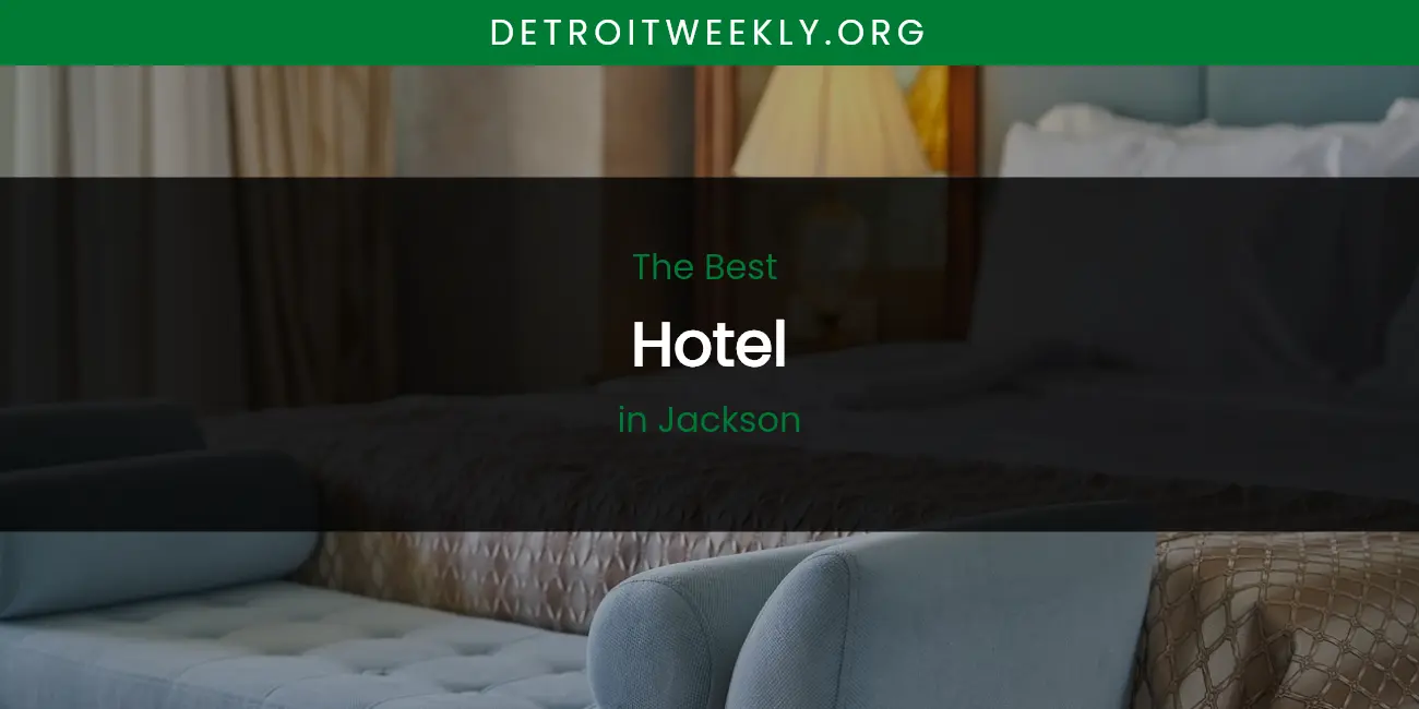 The Absolute Best Hotel in Jackson featured