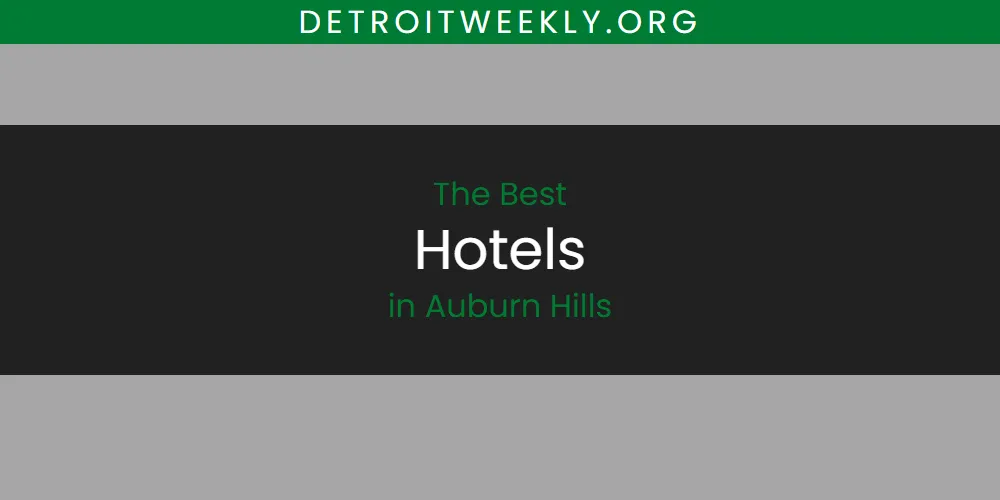 The 2026 Best Hotels in Auburn Hills List