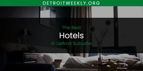 Best Hotels in Detroit Suburbs: Complete Guide