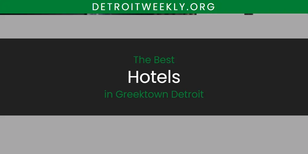 The Absolute Best Hotels in Greektown Detroit  [Updated 2025]