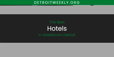 Best Hotels in Greektown Detroit: Our Expert Picks
