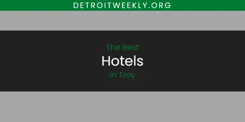 Best Hotels in Troy: Ultimate Guide